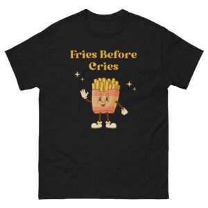 Unisex-Damen-T-Shirt „Fries Before Cries“ – Statement-Shirt mit Augenzwinkern (XS–3XL)