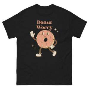 Unisex-Damen-T-Shirt „Donut Worry“ – Zucker für die Seele, Style für den Alltag (XS–3XL)